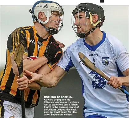  ??  ?? NothiNg to lose: Ger Aylward (right) and his Kilkenny teammates may have lost to Waterford and TJ Reid (right) in the opening round of the Allianz League last week end, but it will count for little when September comes