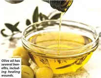  ?? ?? Olive oil has several benefits, including healing wounds.
