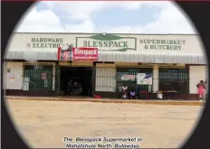  ??  ?? The Blesspack Supermarke­t in Mahatshula North, Bulawayo