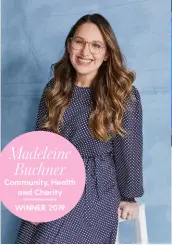  ??  ?? Community, Health and Charity
WINNER 2019 Madeleine Buchner