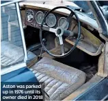  ??  ?? Aston was parked up in 1976 until its owner died in 2018