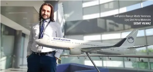  ??  ?? SunExpress Emniyet Müdür Yardımcısı Uçuş Veri İzleme Mühendisi
SEDAT YILMAZ