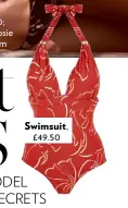  ??  ?? £32.50; £25, all Rosie for Autograph Swim Swimsuit, £49.50