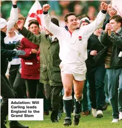  ??  ?? Adulation: Will Carling leads England to the Grand Slam