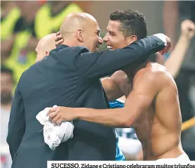  ??  ?? SUCESSO. Zidane e Cristiano celebraram muitos triunfos