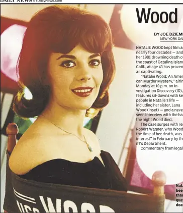  ??  ?? Natalie Wood has been dead for more than 36 years, but questions on her death still linger.