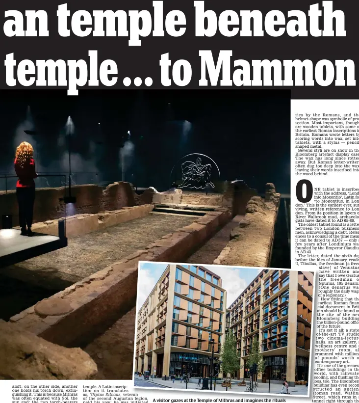  ??  ?? A visitor gazes at the Temple of Mithras and imagines the rituals (left). It is preserved beneath London’s new Bloomberg HQ (above)