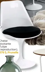  ??  ?? Chaise pivotante Tulipe (reproducti­on), 379 $, Prunelle