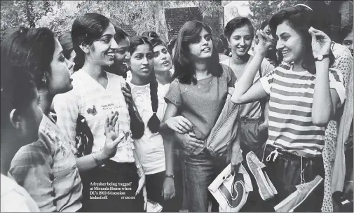  ?? HT ARCHIVE ?? A fresher being ‘ragged’ at Miranda House when DU’S 1983-84 session kicked off.