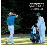  ??  ?? Taking its toll Spieth falls foul of Golden Bell.