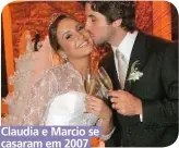  ??  ?? Claudia e Marcio se casaram em 2007