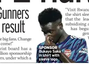  ??  ?? SPONSOR Bukayo Saka in shirt with sleeve logo