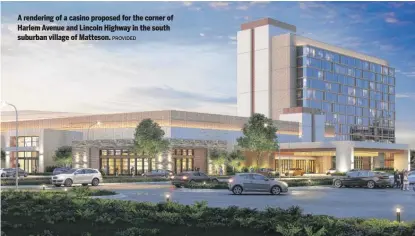  ?? PROVIDED ?? A rendering of a casino proposed for the corner of Harlem Avenue and Lincoln Highway in the south suburban village of Matteson.
