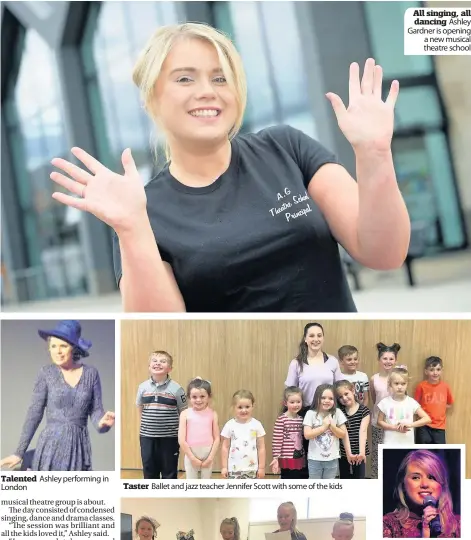  ??  ?? Talented London Ashley performing in Taster Ballet and jazz teacher Jennifer Scott with some of the kids All singing, all dancing Ashley Gardner is opening a new musical theatre school Singing sensation AGMT will teach kids song and dance