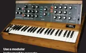  ??  ?? Use a modular instrument to recreate fixed-signal path synths