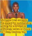  ??  ?? Michaela Coel accepts the award for outstandin­g writing for a limited or anthology series or movie for ‘I May Destroy You’.