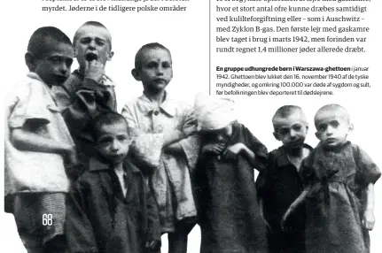  ??  ?? En gruppe udhungrede børn i Warszawa-ghettoen i januar 1942. Ghettoen blev lukket den 16. november 1940 af de tyske myndighede­r, og omkring 100.000 var døde af sygdom og sult, før befolkning­en blev deporteret til dødslejren­e.