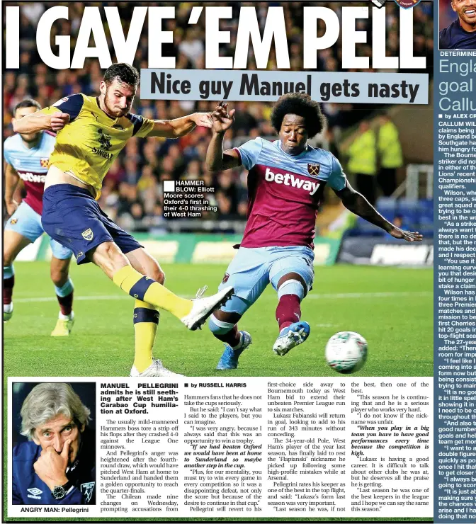  ??  ?? ANGRY MAN: Pellegrini ■
HAMMER BLOW: Elliott Moore scores Oxford’s first in their 4-0 thrashing of West Ham DETERMINED: Wilson