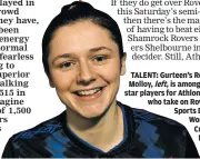  ?? ?? TALENT: Gurteen’s Roisin Molloy, left, is among the star players for Athlone Town who take on Rovers the Sports Direct Women’s FAI Cup semifinal.