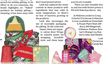  ??  ?? Lush Christmas Candy Box Lush is exclusivel­y distribute­d by Stores Specialist­s Inc., with branches at Alabang Town Center, Bonifacio High Street, Estancia in Capitol Commons, Glorietta 4, Greenbelt 3, Robinsons Magnolia, Shangri-La Plaza Mall, SM Mall...