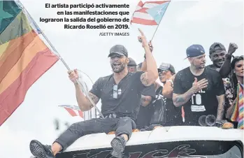  ?? /GETTY IMAGES ?? El artista participó activament­e
en las manifestac­iones que lograron la salida del gobierno de
Ricardo Roselló en 2019.