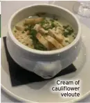  ?? ?? Cream of cauliflowe­r veloute