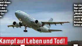  ?? ?? Der einzigarti­ge Luftwaffen-Airbus 310 „MedEvac“hob gestern um 13.22 Uhr vom Dresdner Flughafen ab.