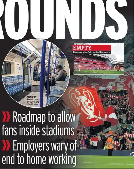  ??  ?? BUSIER? Restrictio­ns on travel are lifted today
Liverpool at Anfield earlier this month