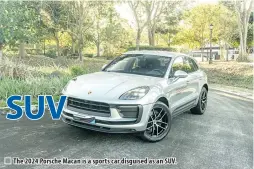  ?? ?? The 2024 Porsche Macan is a sports car disguised as an SUV.
