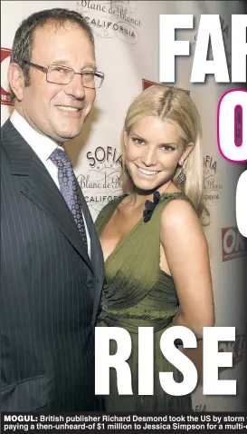 ?? ?? MOGUL: British publisher Richard Desmond took the US by storm when he brought his UK celeb mag OK! across the pond, paying a then-unheard-of $1 million to Jessica Simpson for a multi-cover deal, but the operation folded after 17 years.