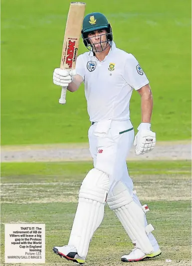  ?? Picture: LEE WARREN/GALLO IMAGES ?? THAT’S IT: The retirement of AB de Villiers will leave a big gap in the Proteas squad with the World Cup in England looming