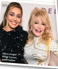  ??  ?? She’s singer Miley Cyrus’ godmother