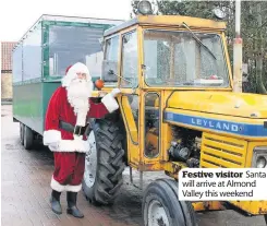  ??  ?? Festive visitor Santa will arrive at Almond Valley this weekend