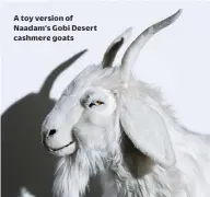  ??  ?? A toy version of Naadam’s Gobi Desert cashmere goats