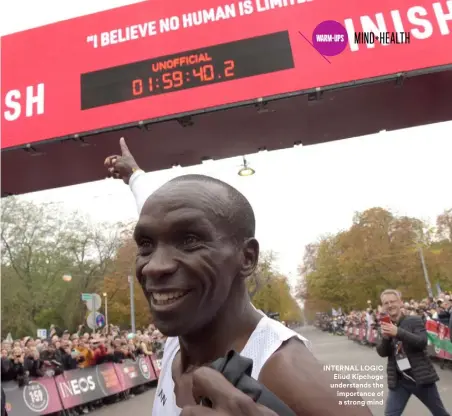  ??  ?? INTERNAL LOGIC Eliud Kipchoge understand­s the importance of a strong mind