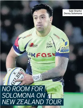  ??  ?? Sale Sharks’ Denny Solomona NO ROOM FOR SOLOMONA ON NEW ZEALAND TOUR