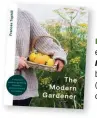  ?? ?? This feature is an extract from The Modern Gardener by Frances Tophill (Kyle Books, £22) out now