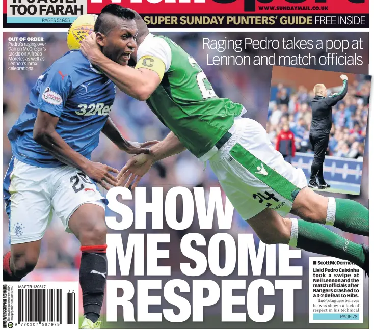  ??  ?? OUT OF ORDER Pedro’s raging over Darren McGregor’s tackle on Alfredo Morelos as well as Lennon’s Ibrox celebratio­ns