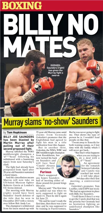  ??  ?? DODGER: Saunders (right) has given the Murray fight a swerve