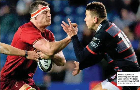  ?? KENNY SMITH/SPORTSFILE ?? Robin Copeland is tackled by Edinburgh’s Jaco van der Walt last weekend in Murrayfiel­d