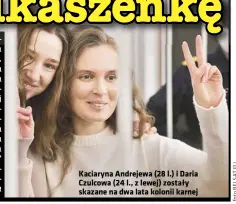  ??  ?? Kaciaryna Andrejewa (28 l.) i Daria Czulcowa (24 l., z lewej) zostały skazane na dwa lata kolonii karnej