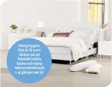  ??  ?? Viktig hygien. Det är få som tänker på att faktiskt tvätta täcke och dyna rekommende­rade 1-4 gånger per år.