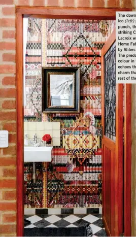  ??  ?? The downstairs guest loo (left) packs a punch, thanks to the striking Christian Lacroix wallpaper from Home Fabrics, sourced by Ahlers Ziervogel. The predominan­t rust colour in the wallpaper echoes the old-world charm that typifies the rest of the interior.