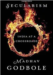  ??  ?? Secularism: India at a Crossroads Author: Madhav Godbole Publisher: Rupa Pages: 429 Price: Rs 995