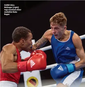  ?? Photo: AIBA ?? CLOSE CALL: Mcgregor [right] tags eventual silver medallist Duke Ragan