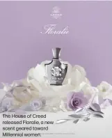  ??  ?? The House of Creed released Floralie, a new scent geared toward Millennial women.