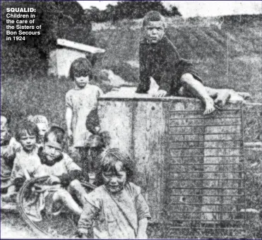  ??  ?? SQUALID: Children in the care of the Sisters of Bon Secours in 1924