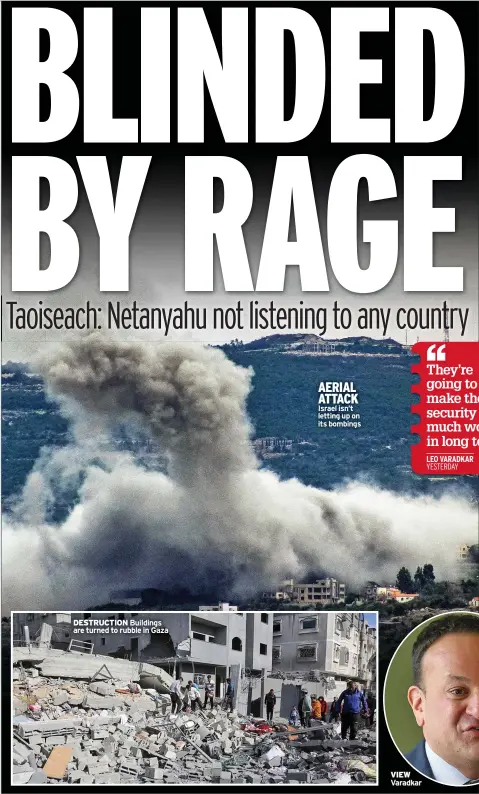  ?? ?? AERIAL ATTACK Israel isn’t letting up on its bombings
