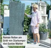  ??  ?? Roman Rollan am Grab von Starkompon­ist Gustav Mahler