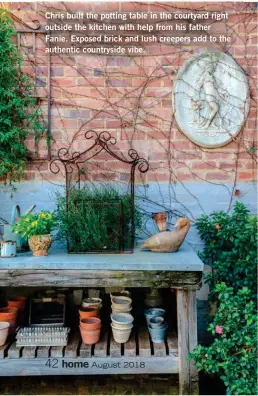  ??  ?? Chris built the potting table in the courtyard right outside the kitchen with help from his father Fanie. Exposed brick and lush creepers add to the authentic countrysid­e vibe.